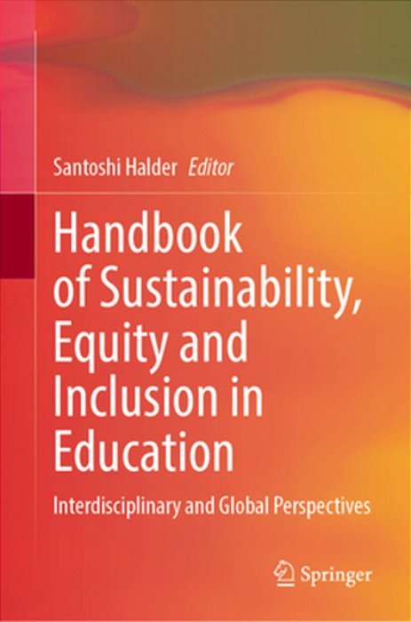 Handbook Of Sustainability, Equity And Inclusion In Education: Interdisciplinary And Global Perspectives-..