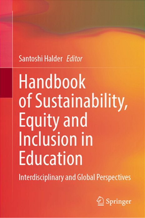 Handbook Of Sustainability, Equity And Inclusion In Education: Interdisciplinary And Global Perspectives-..