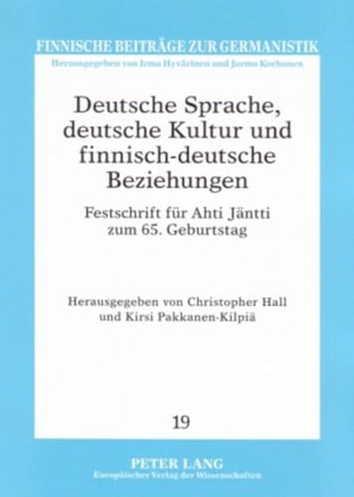 Deutsche Sprache, Deutsche Kultur Und Finnisch-Deutsche Beziehungen: Festschrift Fuer Ahti Jaentti Zum 65. Geburtstag-..
