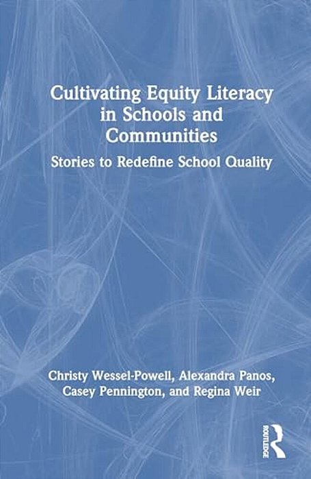 Cultivating Equity Literacy In Schools And Communities: Stories To Redefine School Quality-..