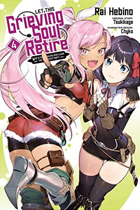 Let This Grieving Soul Retire, Vol. 4 (Manga): Woe Is The Weakling Who Leads The Strongest Party-..