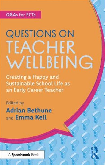 Questions On Teacher Wellbeing: Creating A Happy And Sustainable School Life As An Early Career Teacher-..