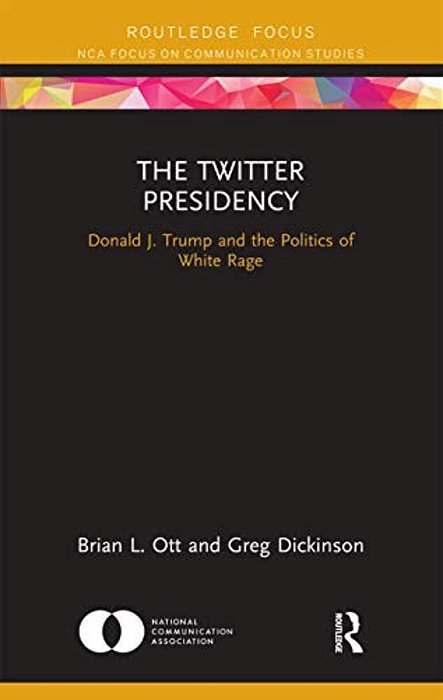 The Twitter Presidency: Donald J. Trump And The Politics Of White Rage-..