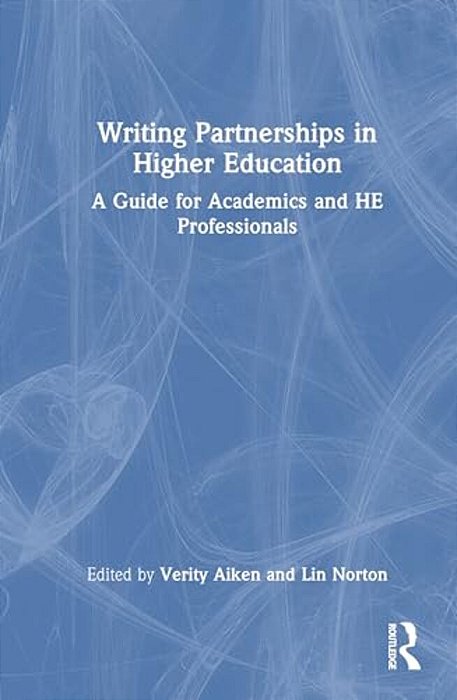 Writing Partnerships In Higher Education: A Guide For Academics And He Professionals-..