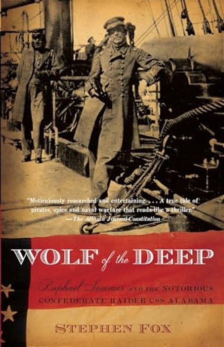 Wolf Of The Deep: Raphael Semmes And The Notorious Confederate Raider Css Alabama-..