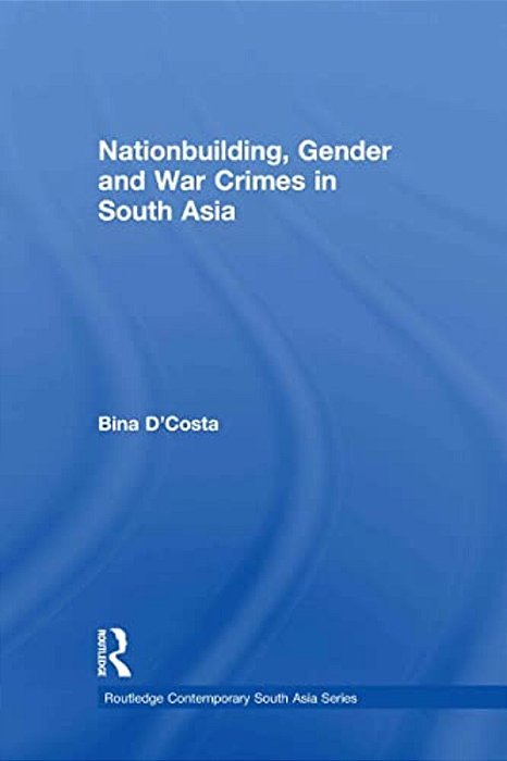 Nationbuilding, Gender And War Crimes In South Asia-..
