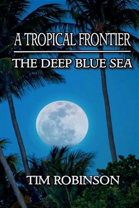 A Tropical Frontier: The Deep Blue Sea-..