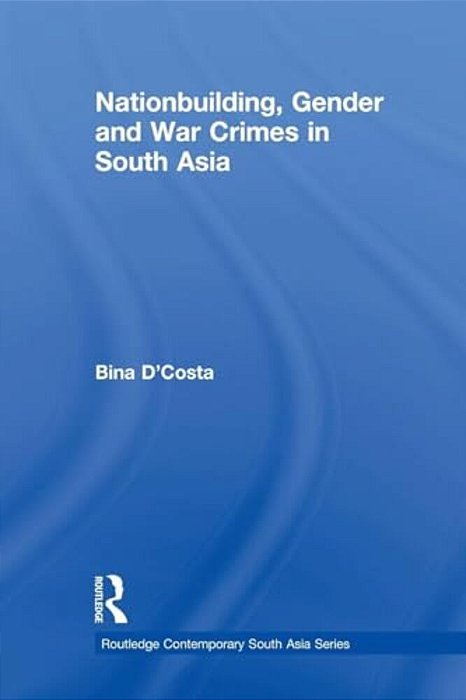Nationbuilding, Gender And War Crimes In South Asia-..