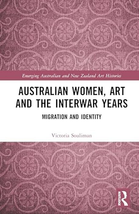 Australian Women, Art And The Interwar Years: Migration And Identity-..