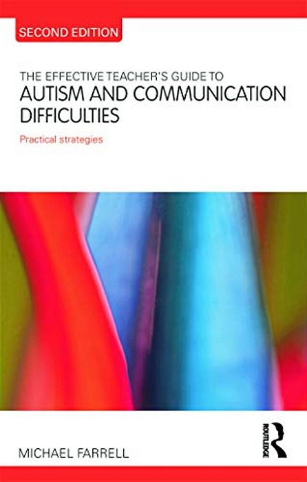 The Effective Teacher's Guide To Autism And Communication Difficulties: Practical Strategies-..