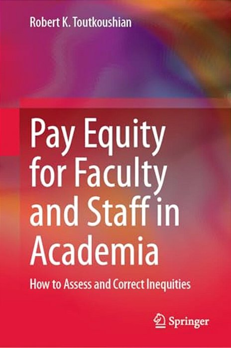 Pay Equity For Faculty And Staff In Academia: How To Assess And Correct Inequities-..