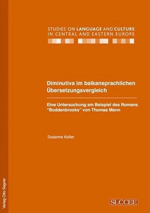 Diminutiva Im Balkansprachlichen Uebersetzungsvergleich. Eine Untersuchung Am Beispiel Des Romans Buddenbrooks Von Thomas Mann-..