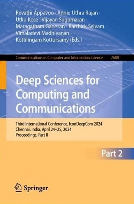 Deep Sciences For Computing And Communications: Third International Conference, Icondeepcom 2024, Chennai, India, April 24-25, 2024, Proceedings, Part-..