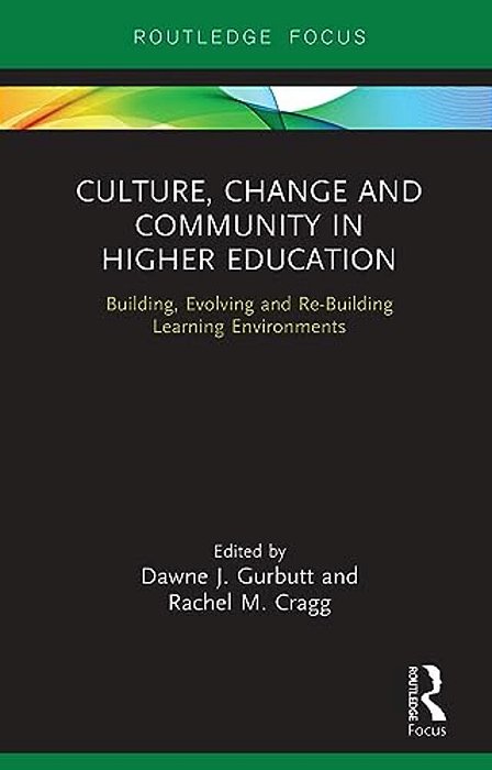 Culture, Change And Community In Higher Education: Building, Evolving And Re-Building Learning Environments-..