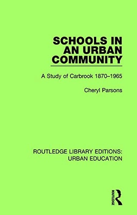 Schools In An Urban Community: A Study Of Carbrook 1870-1965-..