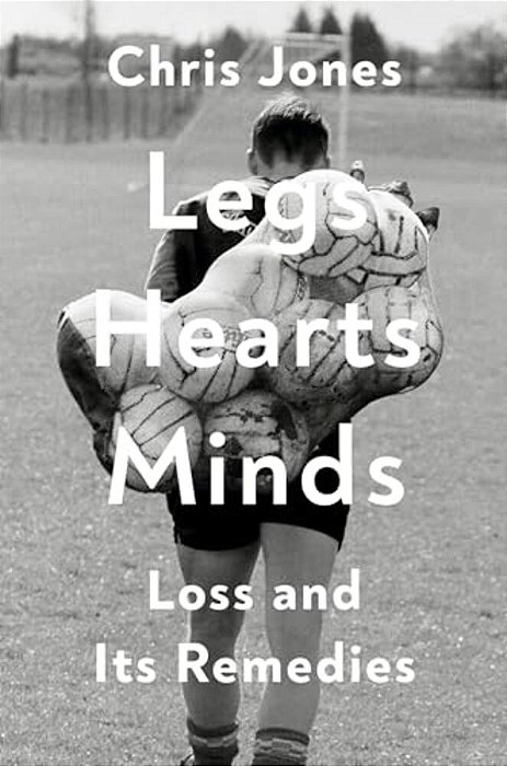 Legs Hearts Minds: Loss And Its Remedies-..