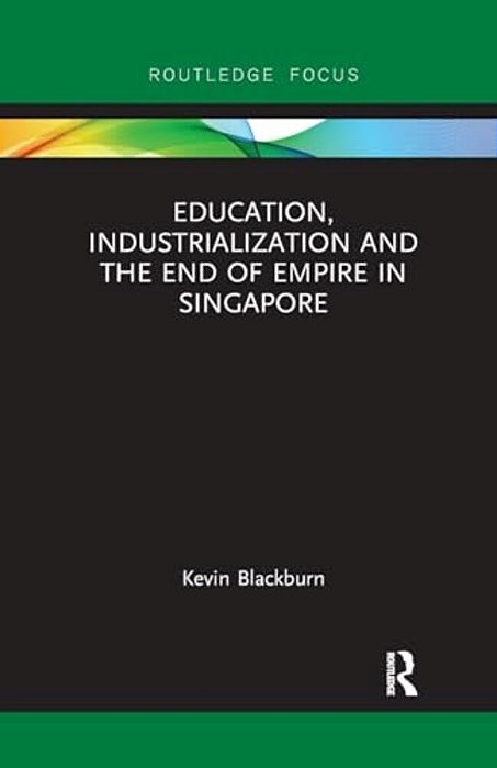 Education, Industrialization And The End Of Empire In Singapore-..