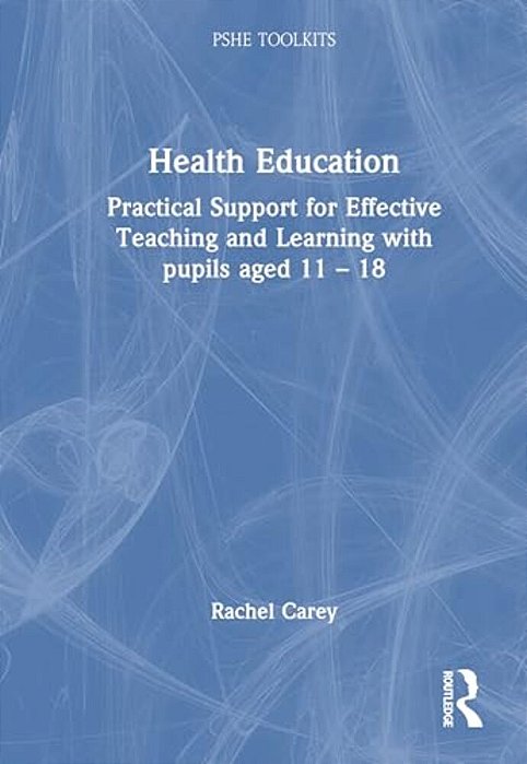 Physical Health: Practical Support For Effective Teaching And Learning With Pupils Aged 11 - 18-..