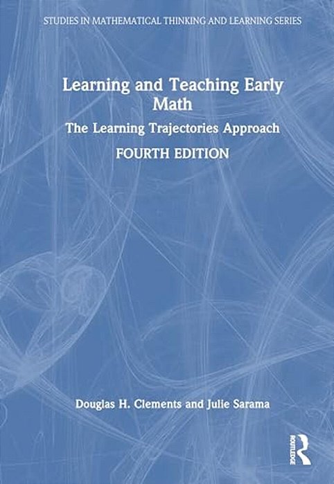 Learning And Teaching Early Math: The Learning Trajectories Approach-..