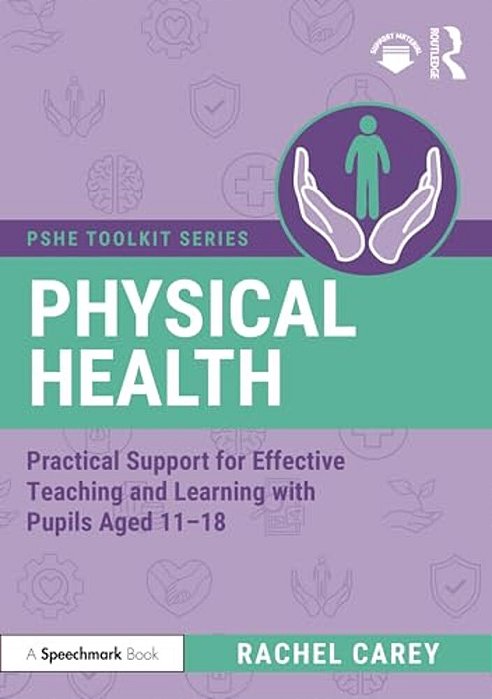 Physical Health: Practical Support For Effective Teaching And Learning With Pupils Aged 11 - 18-..