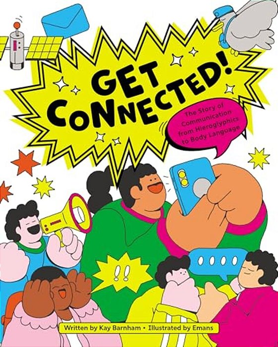 Get Connected!: The Story Of Communication From Hieroglyphics To Body Language-..