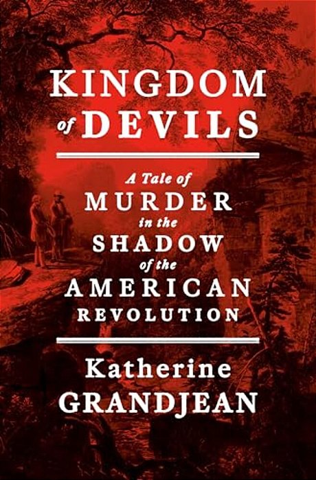 Kingdom Of Devils: A Tale Of Murder In The Shadow Of The American Revolution-..