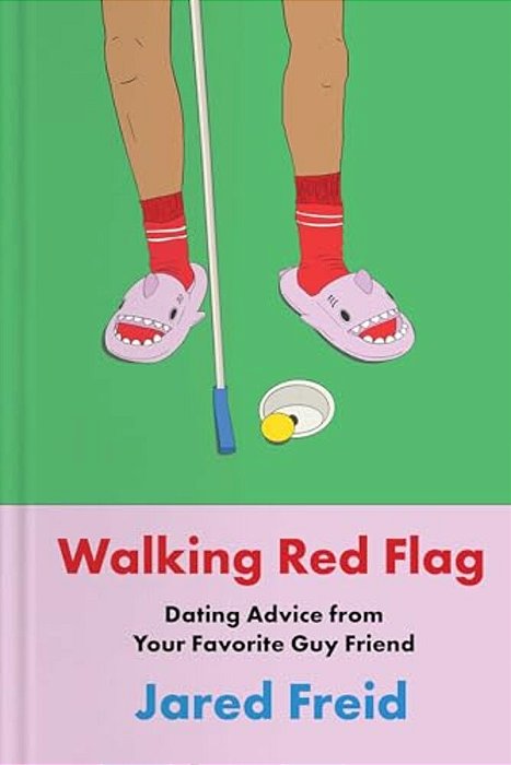 Walking Red Flag: Dating Advice From Your Favorite Guy Friend-..