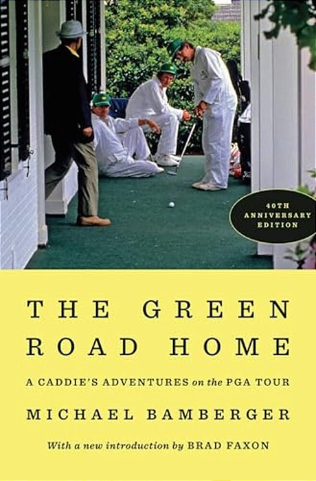 The Green Road Home: A Caddie's Adventures On The Pga Tour-..