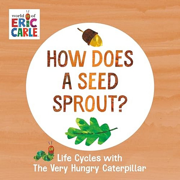 How Does A Seed Sprout? Life Cycles With The Very Hungry Caterpillar-..
