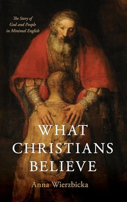 What Christians Believe: The Story Of God And People In Minimal English-..