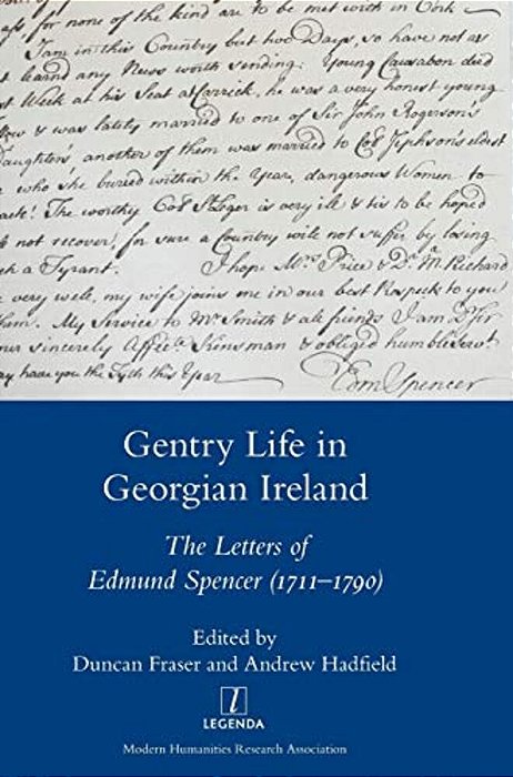 Gentry Life In Georgian Ireland: The Letters Of Edmund Spencer (1711-1790)-..