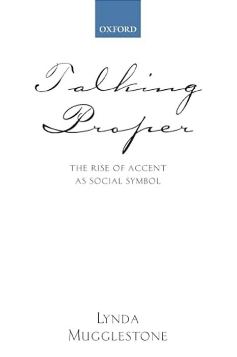 Talking Proper: The Rise Of Accent As Social Symbol-..