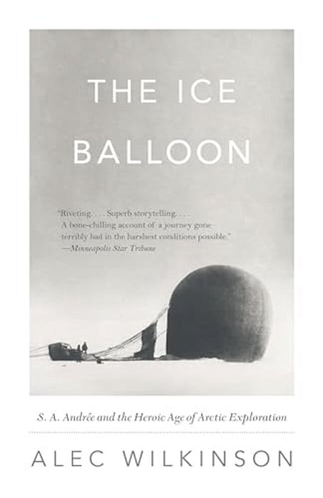 The Ice Balloon: S. A. Andree And The Heroic Age Of Arctic Exploration-..