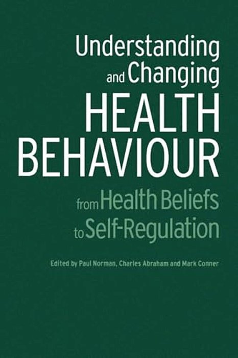 Understanding And Changing Health Behaviour: From Health Beliefs To Self-Regulation-..