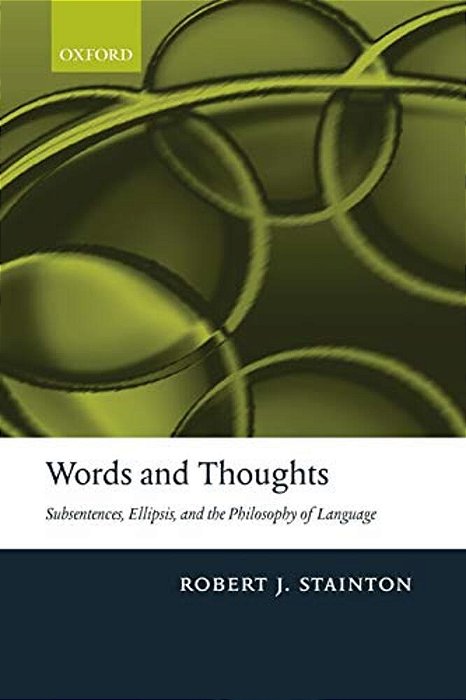Words And Thoughts: Subsentences, Ellipsis, And The Philosophy Of Language-..