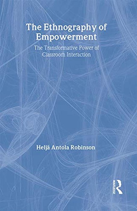 The Ethnography Of Empowerment: The Transformative Power Of Classroom Interaction-..