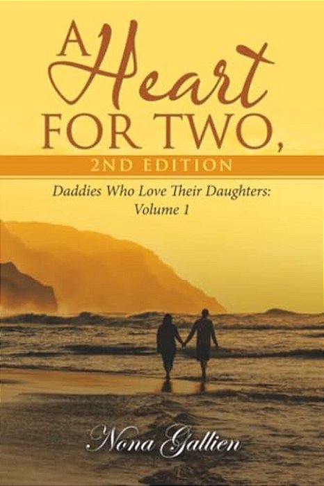 A Heart For Two, 2ND Edition: Daddies Who Love Their Daughters: Volume 1-..
