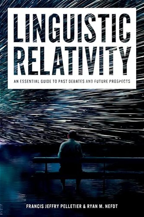 Linguistic Relativity: An Essential Guide To Past Debates And Future Prospects-..