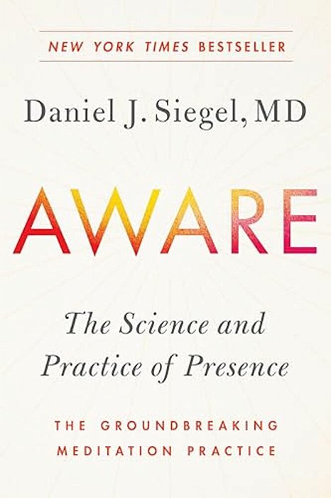 Aware: The Science And Practice Of Presence--the Groundbreaking Meditation Practice-..