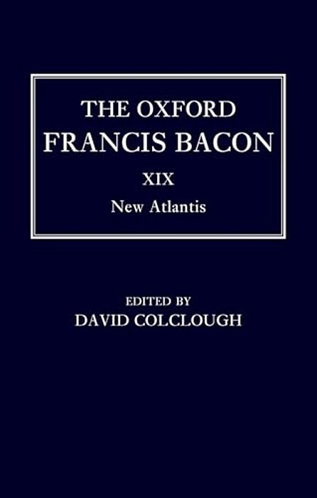 Oxford Francis Bacon XIX: New Atlantis-..