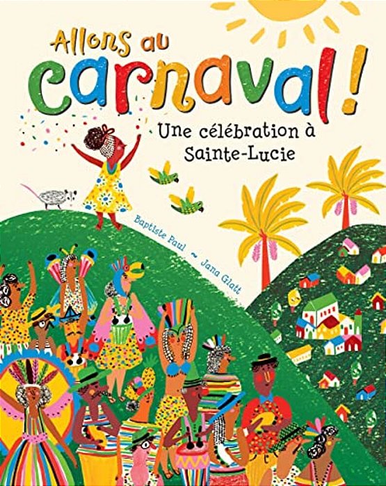Allons Au Carnaval!: Une Célébration À Sainte-Lucie-..