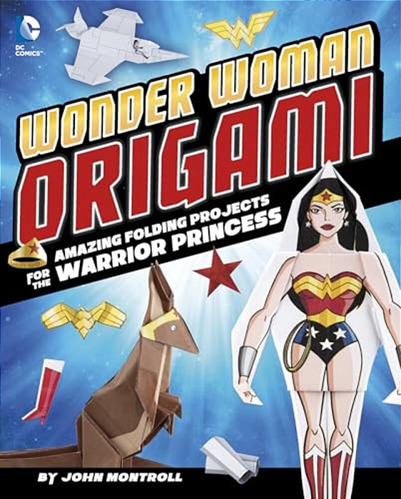 Wonder Woman Origami: Amazing Folding Projects Featuring The Warrior Princess-..