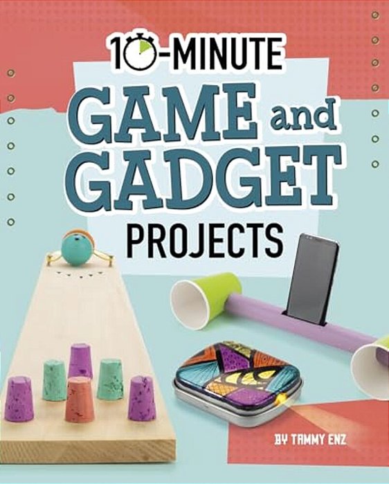10-Minute Game And Gadget Projects-..