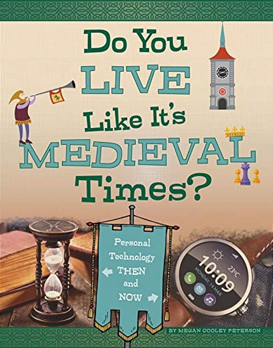 Do You Live Like It's Medieval Times?: Personal Technology Then And Now-..