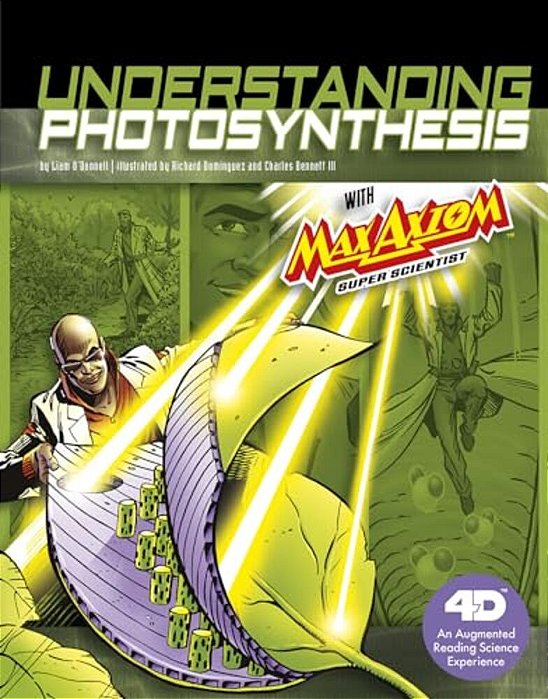 Understanding Photosynthesis With Max Axiom Super Scientist: 4D An Augmented Reading Science Experience-..