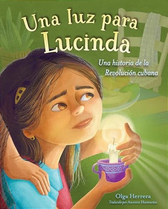 Una Luz Para Lucinda: Una Historia De La Revolución Cubana-..