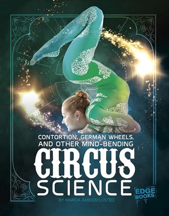Contortion, German Wheels, And Other Mind-Bending Circus Science-..
