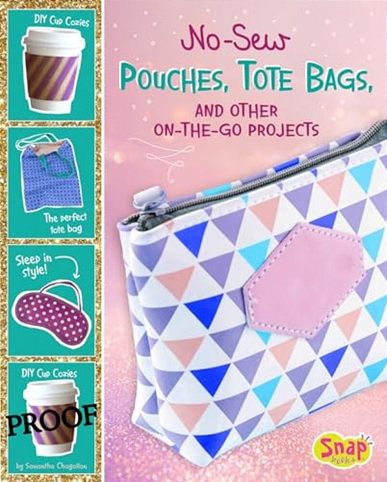 No-Sew Pouches, Tote Bags, And Other On-The-go Projects-..