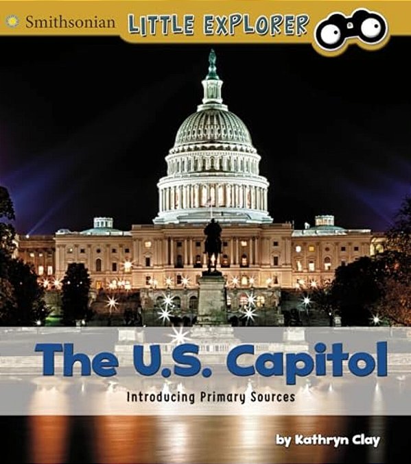 The U. S. Capitol: Introducing Primary Sources-..