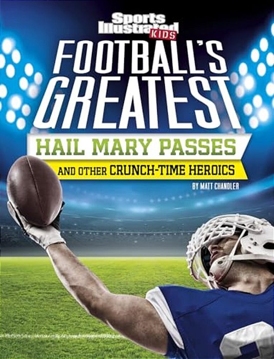 Football's Greatest Hail Mary Passes And Other Crunch-Time Heroics-..